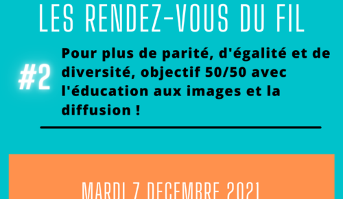 LES RDV DU FIL #2 | OBJECTIF 50/50ÉDUCATION AUX IMAGES ET DIFFUSION